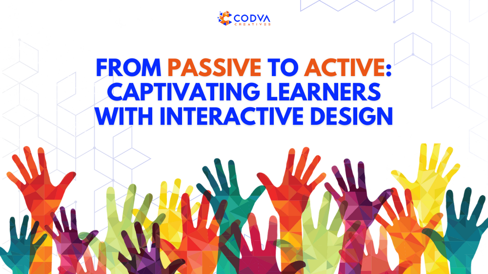 From Passive to Active: Captivating Learners with Interactive Design